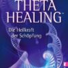 Theta Healing Die Heilkraft der Schöpfung