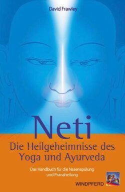 Neti Die Heilgeheimnisse des Yoga und Ayurveda